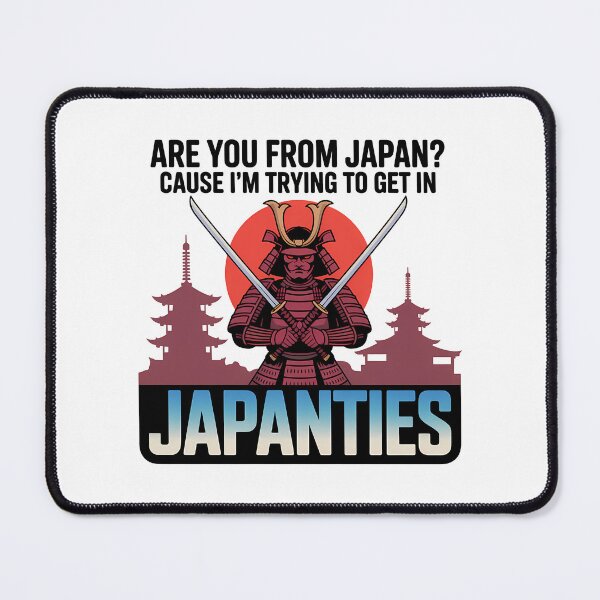 Item preview, Are you from Japan? Cause I trying to get in Japanties - Funny Memes designed and sold by LoFizzy.