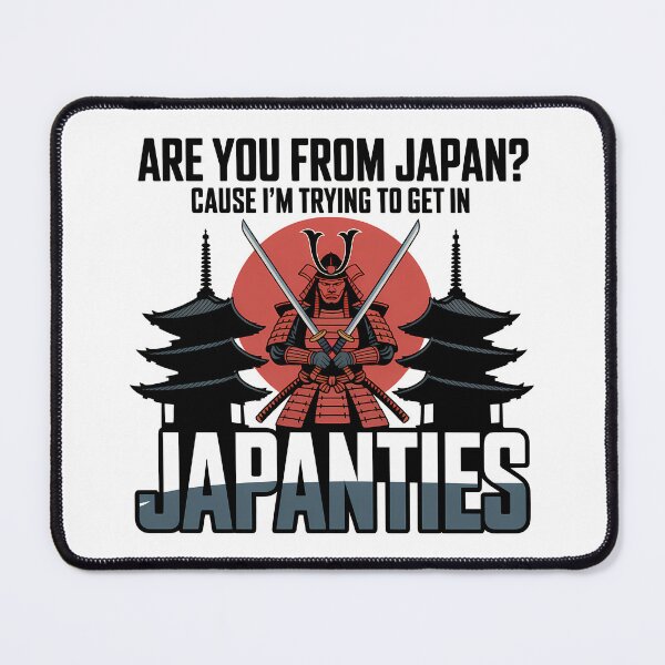 Item preview, Are you from Japan? Cause I trying to get in Japanties - Funny Memes designed and sold by LoFizzy.