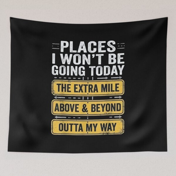 Item preview, Places I Won’t Be Going Today – The Extra Mile, Above & Beyond, Outta My Way – Funny Sarcastic Humor designed and sold by roartusa.