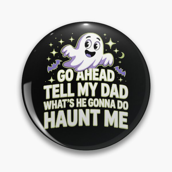 Item preview, Go Ahead Tell My Dad What's He Gonna Do Haunt Me designed and sold by J-Style-Design.