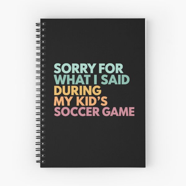 Item preview, Sorry For What I Said During My Kid's Soccer Game designed and sold by Gerhard-VIN.
