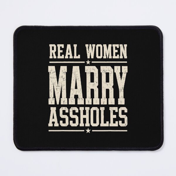 Item preview, Real Women Marry Assholes Adult Dark Humor designed and sold by nryum.