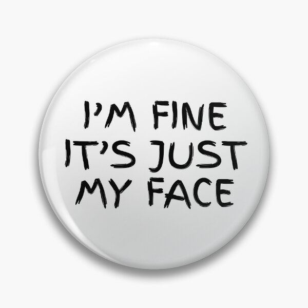 Item preview, I’m fine it’s just my face designed and sold by Dondonmart.