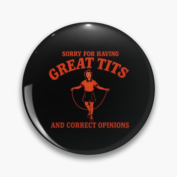 Item preview, Sorry For Having Great Tits And Correct Opinions designed and sold by Gerhard-VIN.