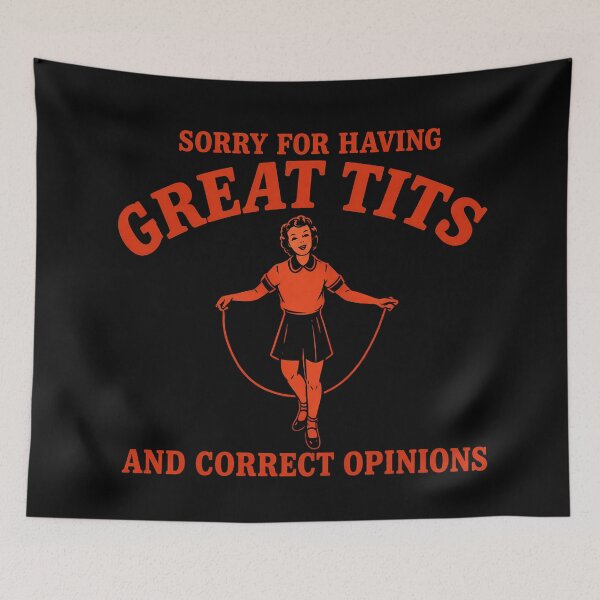 Item preview, Sorry For Having Great Tits And Correct Opinions designed and sold by Gerhard-VIN.