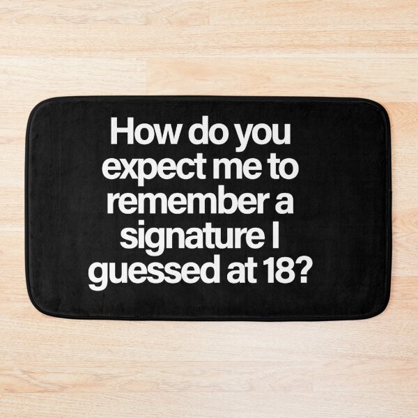 Item preview, How Do You Expect Me to Remember a Signature I Guessed at 18? Funny Adulting Quote designed and sold by Quote Chaos.