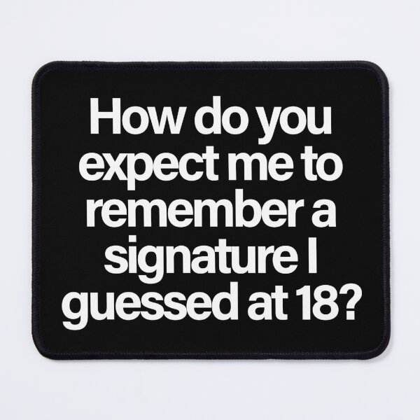 Item preview, How Do You Expect Me to Remember a Signature I Guessed at 18? Funny Adulting Quote designed and sold by Quote Chaos.