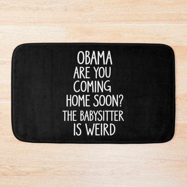 Item preview, Obama, Are You Coming Home Soon? The Babysitter Is Weird designed and sold by RashasWashing.
