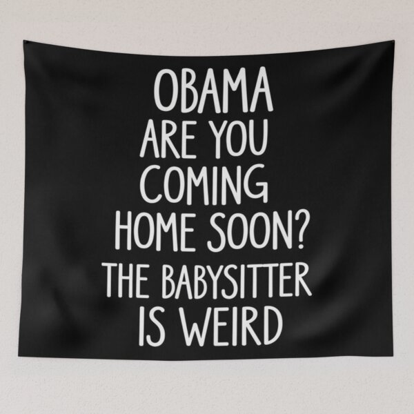 Item preview, Obama, Are You Coming Home Soon? The Babysitter Is Weird designed and sold by RashasWashing.