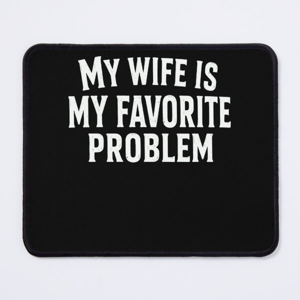 Item preview, My Wife Is My Favorite Problem Husband Married Humor Quote designed and sold by HumansStuck12.