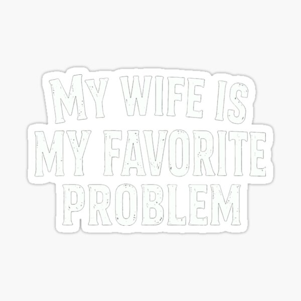 Item preview, My Wife Is My Favorite Problem Husband Married Humor Quote designed and sold by HumansStuck12.
