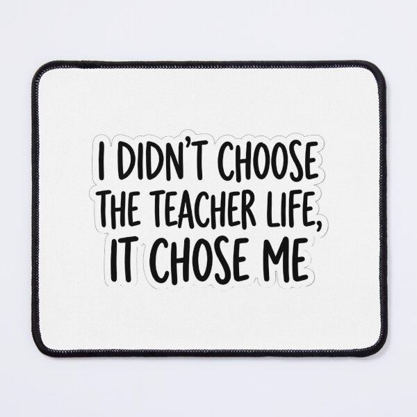 Item preview, I Didn't Choose The Teacher Life It Chose Me Funny Educator Quote designed and sold by raedattia.