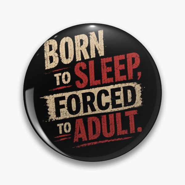 Item preview, Born To Sleep, Forced To Adult Relatable Adulting Humor Tired Life designed and sold by HumansStuck12.