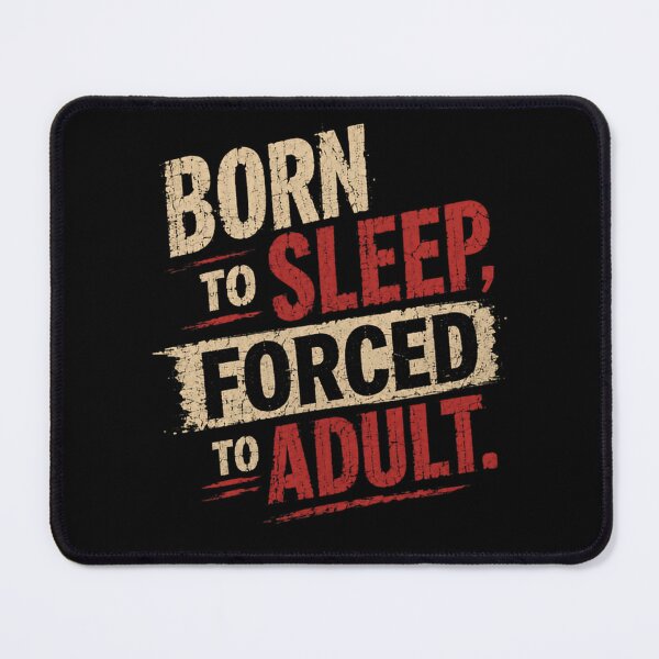 Item preview, Born To Sleep, Forced To Adult Relatable Adulting Humor Tired Life designed and sold by HumansStuck12.