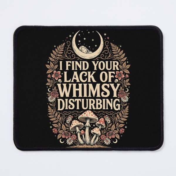 Item preview, I Find Your Lack of Whimsy Disturbing Whimsigoth Cottagecore designed and sold by Redgiant87x.