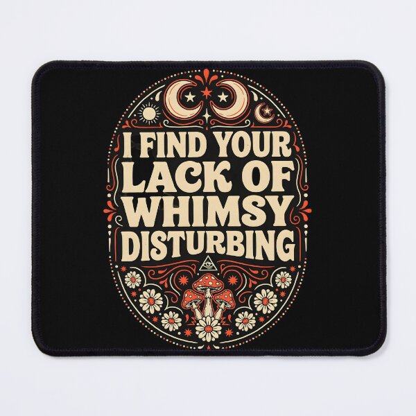 Item preview, I Find Your Lack of Whimsy Disturbing Funny Gothic Whimsigoth designed and sold by Redgiant87x.