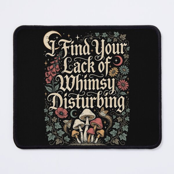 Item preview, I Find Your Lack of Whimsy Disturbing Whimsigoth Funny designed and sold by Redgiant87x.
