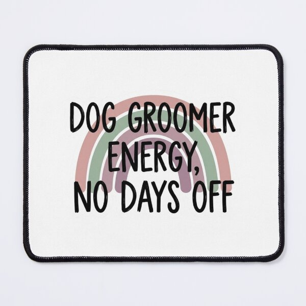 Item preview, Dog Groomer Energy No Days Off Funny Pet Grooming Salon Workplace Quote designed and sold by raedattia.