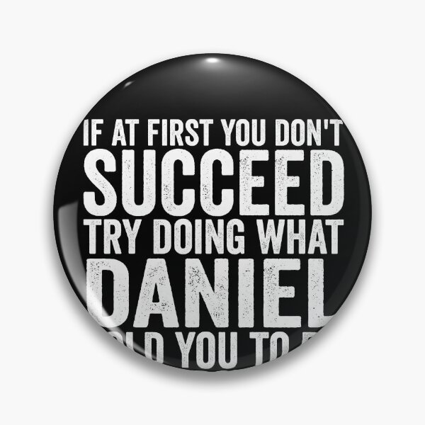Item preview, If At First You Don't Succeed Try Doing What Daniel Told You Gear designed and sold by DynamicDesign.