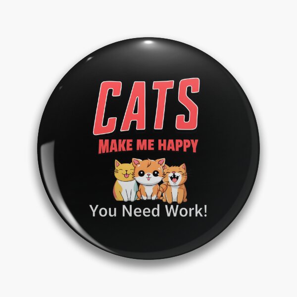 Item preview, Cats Make Me Happy You Need Work Cute Feline Friends designed and sold by Dmo3HarkoArt.