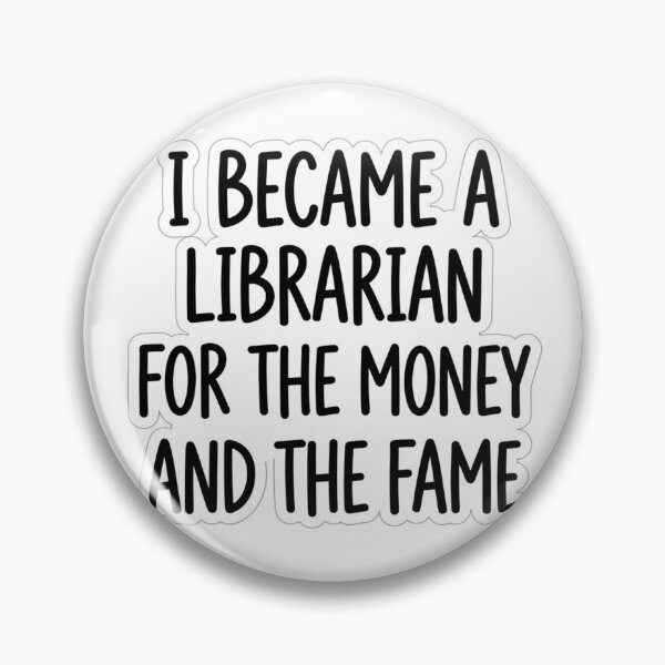 Item preview, I Became A Librarian For The Money And The Fame Funny Library Worker Quote designed and sold by raedattia.