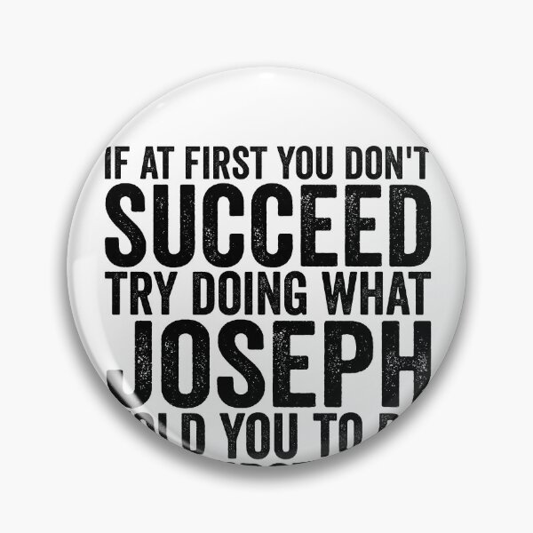 Item preview, If At First You Don't Succeed Try Doing What Joseph Told You Gear designed and sold by DynamicDesign.