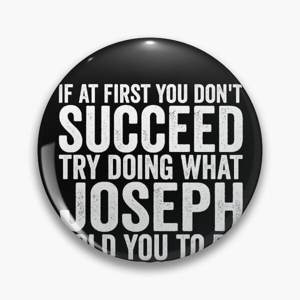 Item preview, If At First You Don't Succeed Try Doing What Joseph Told You Gear designed and sold by DynamicDesign.