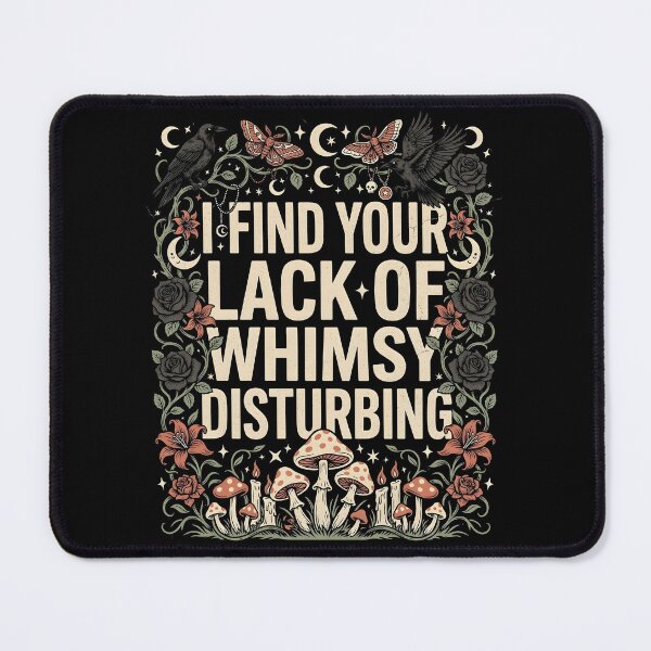 Item preview, I Find Your Lack of Whimsy Disturbing Gothic Whimsical Humor designed and sold by Redgiant87x.