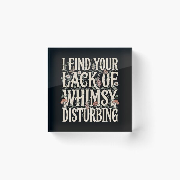 Item preview, I Find Your Lack of Whimsy Disturbing Dark Whimsigoth Humor designed and sold by Redgiant87x.