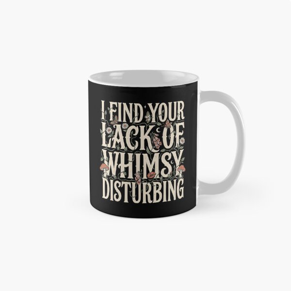 Item preview, I Find Your Lack of Whimsy Disturbing Dark Whimsigoth Humor designed and sold by Redgiant87x.