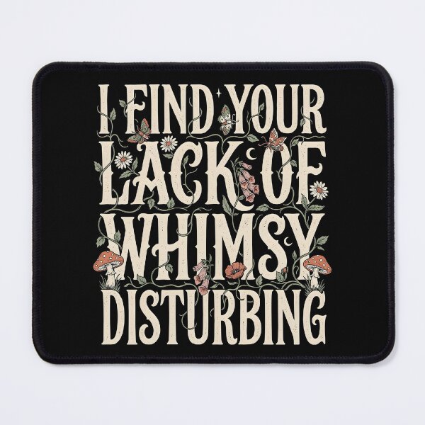 Item preview, I Find Your Lack of Whimsy Disturbing Dark Whimsigoth Humor designed and sold by Redgiant87x.