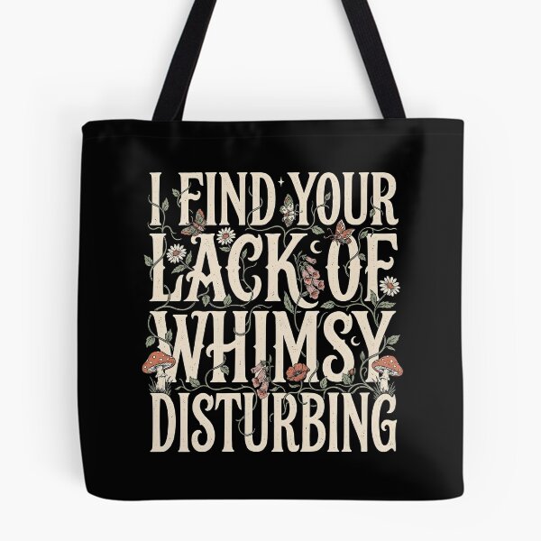 Item preview, I Find Your Lack of Whimsy Disturbing Dark Whimsigoth Humor designed and sold by Redgiant87x.