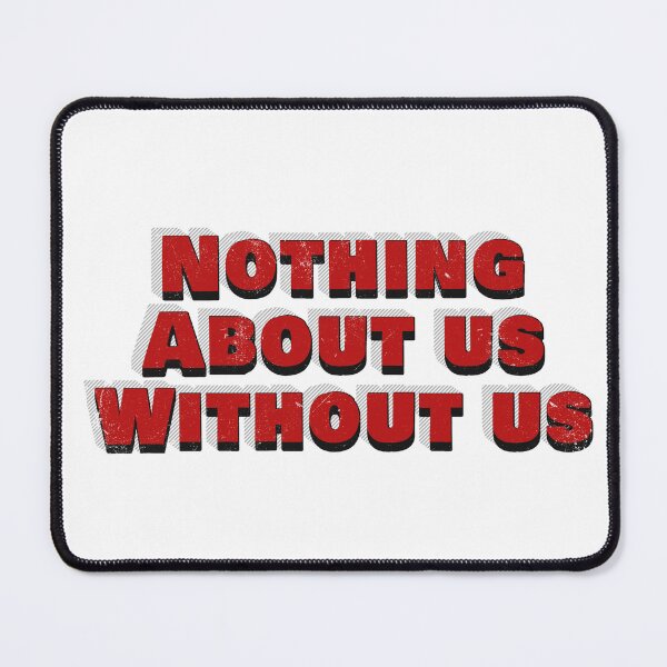 Item preview, Nothing About Us Without Us designed and sold by GeoGoose.