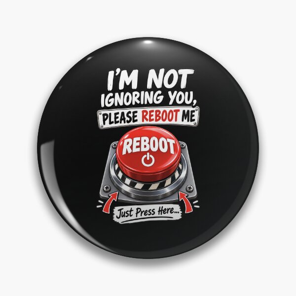 Item preview, I'm Not Ignoring You Please Reboot Me - Funny Reboot Button designed and sold by Genius Geek.