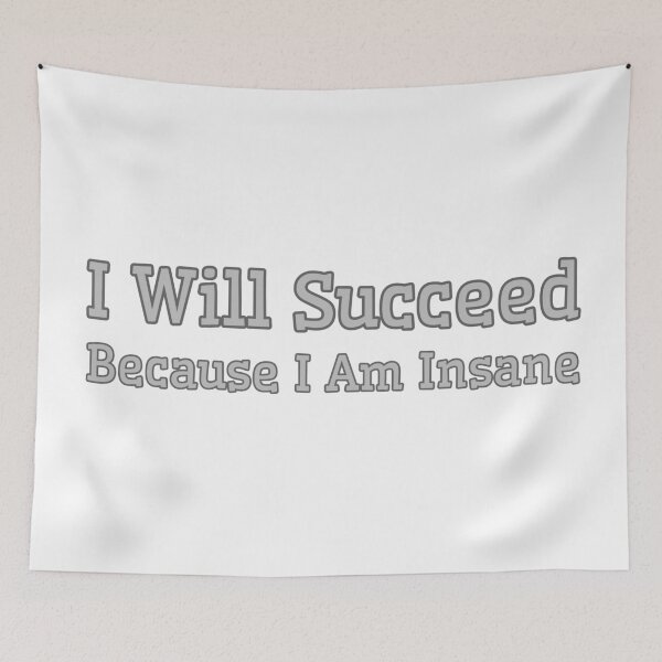 Item preview, I Will Succeed I Am Insane designed and sold by AMCreatix.