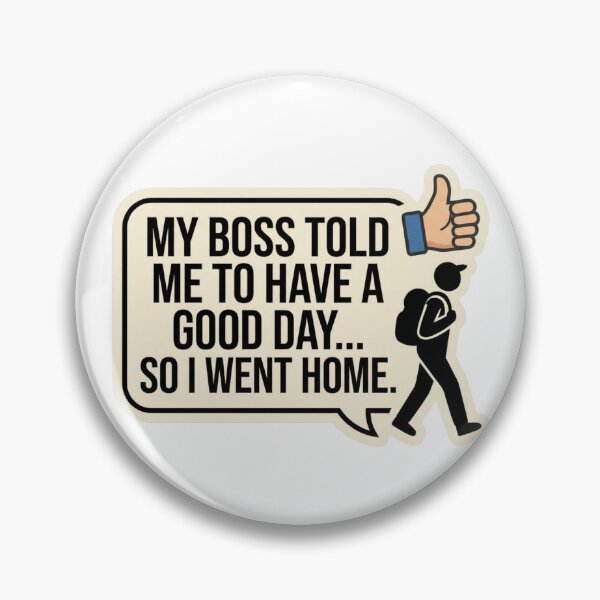Item preview, My Boss Told Me To Have A Good Day So I Went Home designed and sold by KTD28_SHOP.