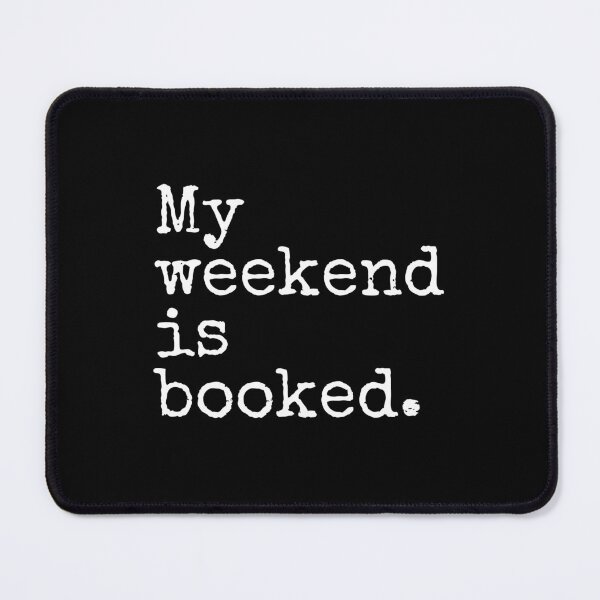 Item preview, My Weekend Is Booked designed and sold by PublicArtDesign.