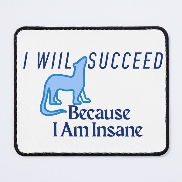 Item preview, I Will Succeed I Am Insane designed and sold by AMCreatix.