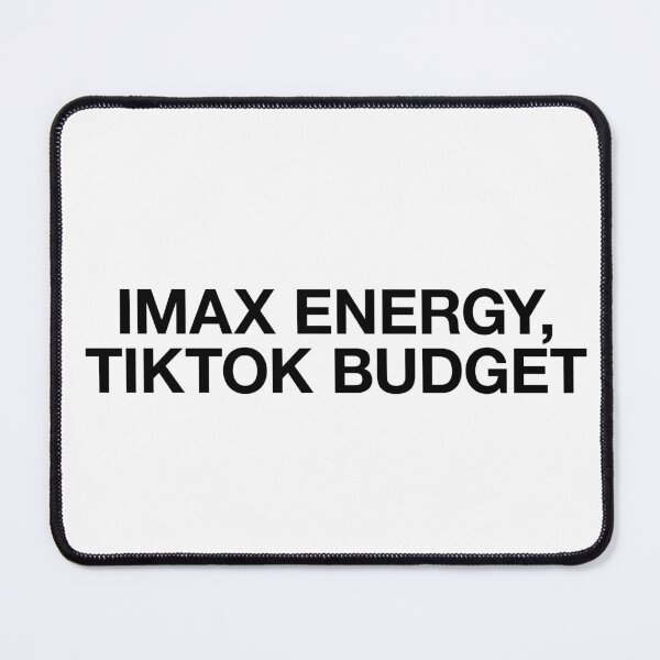 Item preview, IMAX ENERGY TIKTOK BUDGET designed and sold by BeBoldOrBeBold.
