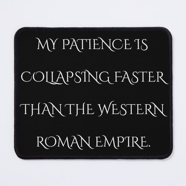 Item preview, My Patience Is Collapsing Faster Than The Roman Empire Shirt designed and sold by DarkRoastDesign.