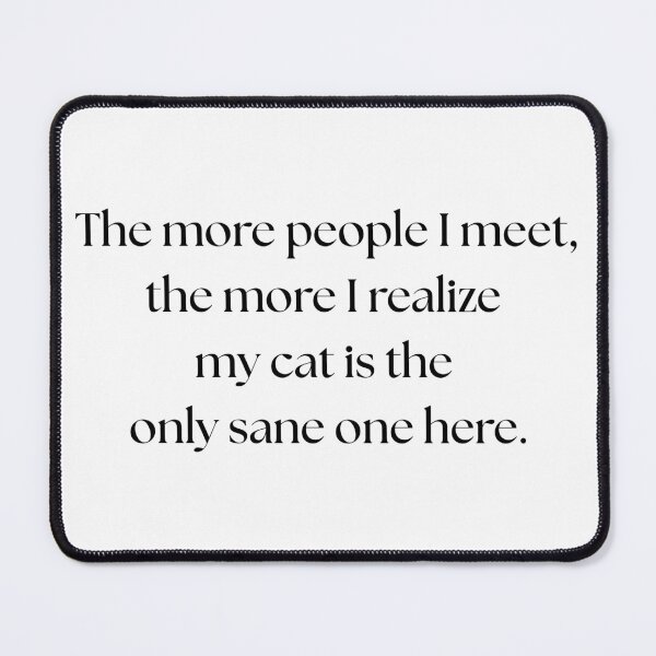 Item preview, The More People I Meet My Cat Is The Only Sane One Here Shirt designed and sold by DarkRoastDesign.