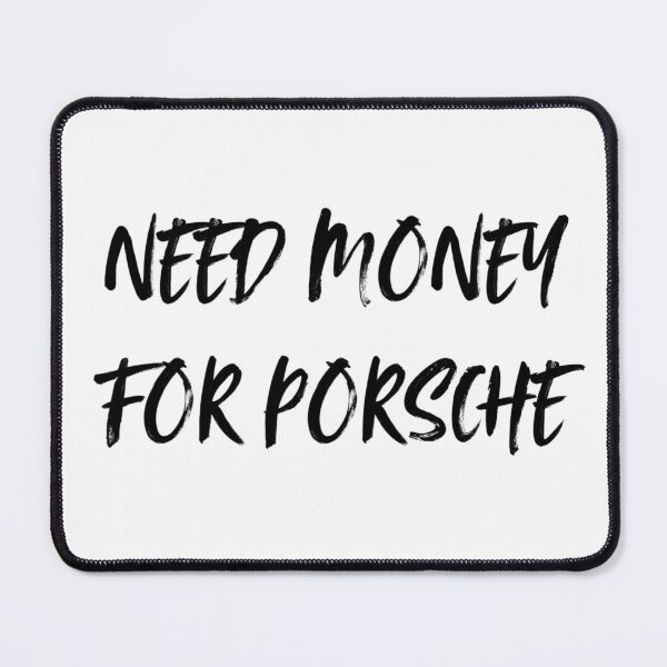 Item preview, NEED MONEY FOR PORSCHE designed and sold by LongSpicy2.