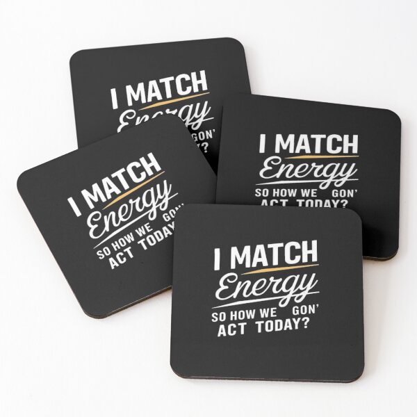 Item preview, I Match Energy So How We Gon’ Act Today – Funny Sarcastic Quote designed and sold by roartusa.