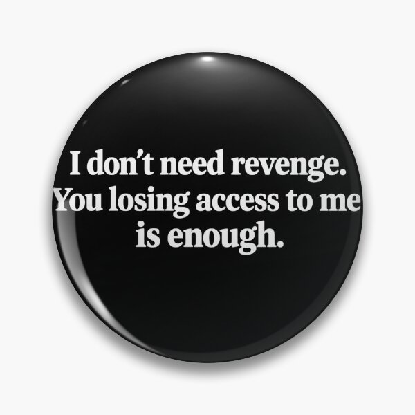 Item preview, I Don’t Need Revenge. You Lost Your Access to Me. That’s Enough. designed and sold by pixelartshop4r.