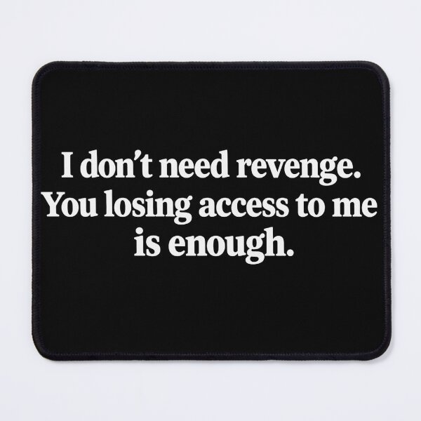 Item preview, I Don’t Need Revenge. You Lost Your Access to Me. That’s Enough. designed and sold by pixelartshop4r.