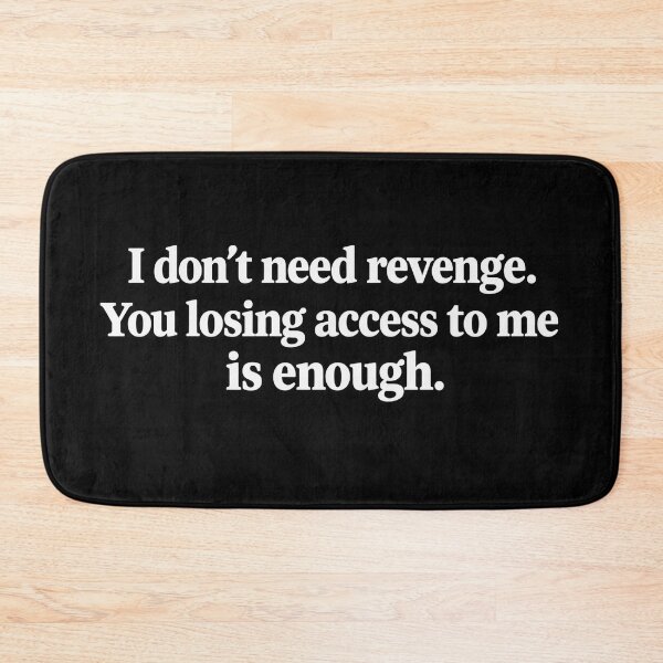 Item preview, I Don’t Need Revenge. You Lost Your Access to Me. That’s Enough. designed and sold by pixelartshop4r.