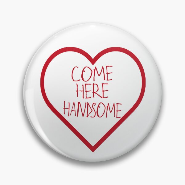 Item preview, Come Here Handsome designed and sold by kinpirks.