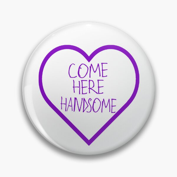 Item preview, Come Here Handsome designed and sold by kinpirks.