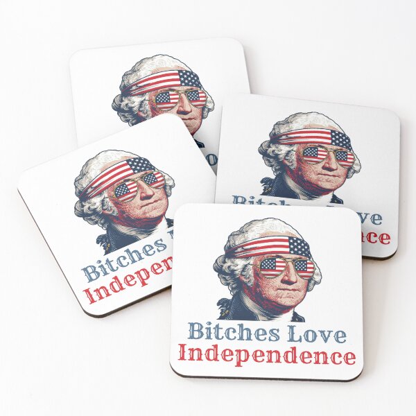 Item preview, Bitches Love Independence. George Washington funny patriotic, american flag, american pride. designed and sold by NPC-wear.