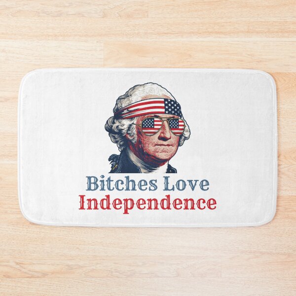Item preview, Bitches Love Independence. George Washington funny patriotic, american flag, american pride. designed and sold by NPC-wear.